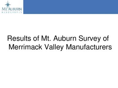 Results of Mt. Auburn Survey of Merrimack Valley Manufacturers METHODOLOGY  Survey Methodology