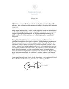 April 4, 2014  All Americans deserve the chance to lead a healthy life and achieve their full potential. And as a Nation, the health and well-being of our people must remain a top priority. Public health measures play a 