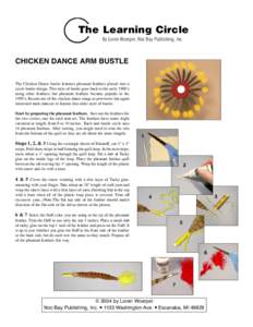 The Learning Circle By Loren Woerpel, Noc Bay Publishing, Inc. CHICKEN DANCE ARM BUSTLE The Chicken Dance bustle features pheasant feathers placed into a circle bustle design. This style of bustle goes back to the early 