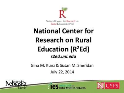 National Center for Research on Rural Education (R2Ed) r2ed.unl.edu Gina M. Kunz & Susan M. Sheridan July 22, 2014