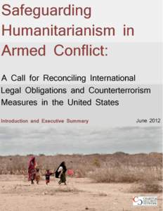 Safeguarding Humanitarianism in Armed Conflict: A Call for Reconciling International Legal Obligations and Counterterrorism Measures in the United States The unabridged version of this report is available free of charge