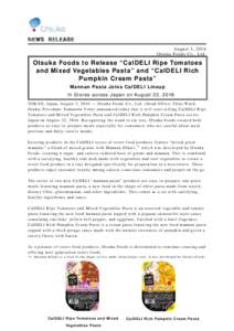 ＮＥＷＳ ＲＥＬＥＡＳＥ August 3, 2016 Ot suka Foods Co., Ltd. Otsuka Foods to Release “CalDELI Ripe Tomatoes and Mixed Vegetables Pasta” and “CalDELI Rich