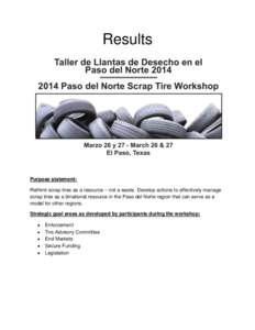 Results  Purpose statement: Rethink scrap tires as a resource – not a waste. Develop actions to effectively manage scrap tires as a binational resource in the Paso del Norte region that can serve as a model for other r