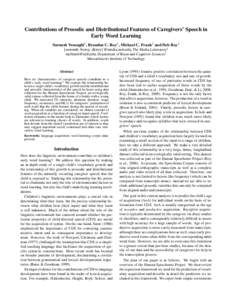 Contributions of Prosodic and Distributional Features of Caregivers’ Speech in Early Word Learning Soroush Vosoughi1 , Brandon C. Roy1 , Michael C. Frank2 and Deb Roy1 {soroush, bcroy, dkroy}@media.mit.edu, The Media L