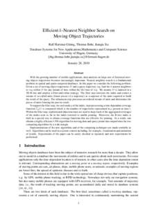 Efficient k-Nearest Neighbor Search on Moving Object Trajectories Ralf Hartmut G¨uting, Thomas Behr, Jianqiu Xu Database Systems for New Applications,Mathematics and Computer Science University of Hagen, Germany {rhg,th