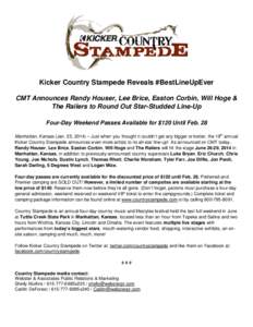 Kicker Country Stampede Reveals #BestLineUpEver CMT Announces Randy Houser, Lee Brice, Easton Corbin, Will Hoge & The Railers to Round Out Star-Studded Line-Up Four-Day Weekend Passes Available for $120 Until Feb. 28 Man
