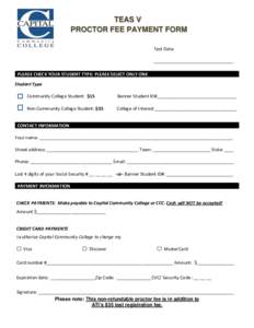 TEAS V PROCTOR FEE PAYMENT FORM Test Date: ________________________________ _ PLEASE CHECK YOUR STUDENT TYPE: PLEASE SELECT ONLY ONE