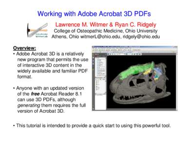 Working with Adobe Acrobat 3D PDFs Lawrence M. Witmer & Ryan C. Ridgely College of Osteopathic Medicine, Ohio University Athens, Ohio [removed], [removed] Overview: • Adobe Acrobat 3D is a relatively