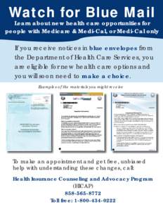 Watch for Blue Mail  Learn about new health care opportunities for people with Medicare & Medi-Cal, or Medi-Cal only  If you receive notices in blue envelopes from