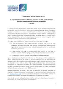 Professional and Technical Education Seminar Co-organised by the Department of Business, Innovation and Skills, and the Centre for Vocational Education Research. Hosted by Nick Boles MP. 9 JulyIt is well-known, th