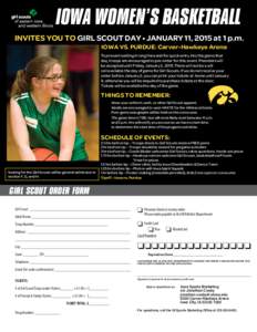 IOWA WOMEN’S BASKETBALL INVITES YOU TO GIRL SCOUT DAY • JANUARY 11, 2015 at 1 p.m. IOWA VS. PURDUE: Carver-Hawkeye Arena To prevent waiting in long lines and for quick entry into the game that day, troops are encoura