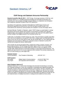 Gasteam America, LP ICAP Energy and Gasteam Announce Partnership Houston/Louisville, May 29, [removed]ICAP Energy, the energy business of ICAP plc, and Gasteam America, LP, a leading physical brokerage and international m