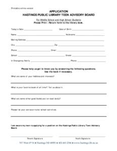 Printable online version  APPLICATION HASTINGS PUBLIC LIBRARY TEEN ADVISORY BOARD For Middle School and High School Students Please Print – Return form to the library desk.