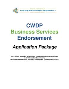 CWDP Business Services Endorsement Application Package The Certified Workforce Development Professional Certification Program is administered and endorsed by