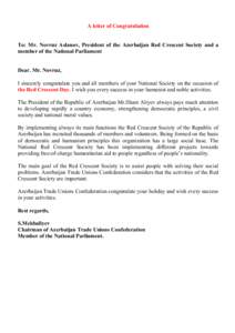 A letter of Congratulation To: Mr. Novruz Aslanov, President of the Azerbaijan Red Crescent Society and a member of the National Parliament Dear. Mr. Novruz, I sincerely congratulate you and all members of your National 