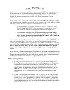 Camp Victory Building the Dream Phase III Camp Victory is a ministry accomplished through an evangelical Christian camping and retreat facility that serves the surrounding community and the Upper Midwest. The ministries 