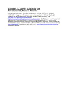 DIRECTOR, HAGGERTY MUSEUM OF ART Marquette University, Milwaukee, Wisconsin Opportunity to direct healthy, innovative, interdisciplinary university art museum -- model for faculty/student engagement. Renaissance-to-conte