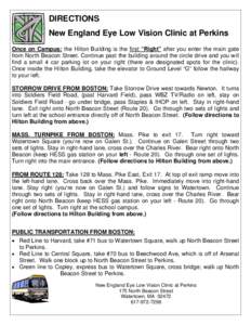 DIRECTIONS New England Eye Low Vision Clinic at Perkins Once on Campus: the Hilton Building is the first “Right” after you enter the main gate from North Beacon Street. Continue past the building around the circle dr