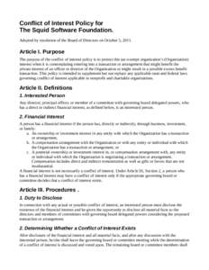 Conflict of Interest Policy for The Squid Software Foundation. Adopted by resolution of the Board of Directors on October 5, 2011. Article I. Purpose The purpose of the conflict of interest policy is to protect this tax-