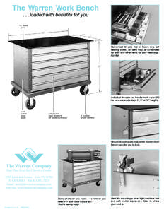 The Warren Work Bench . . .loaded with benefits for you Galvanized drawers ride on heavy duty ball bearing slides. Drawers may be subdivided for tools and other items for your ideal organization.