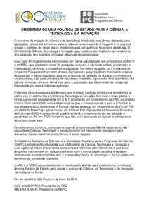 EM DEFESA DE UMA POLÍTICA DE ESTADO PARA A CIÊNCIA, A TECNOLOGIA E A INOVAÇÃO O aumento do impacto da ciência e da tecnologia brasileiras nas últimas décadas, com aplicações relevantes em vários setores da econ