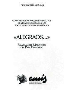 CONGREGACIÓN PARA LOS INSTITUTOS DE VIDA CONSAGRADA Y LAS SOCIEDADES DE VIDA APOSTÓLICA «ALEGRAOS...» Palabras del Magisterio