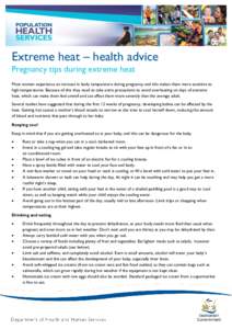 Extreme heat – health advice Pregnancy tips during extreme heat Most women experience an increase in body temperature during pregnancy and this makes them more sensitive to high temperatures. Because of this they need 