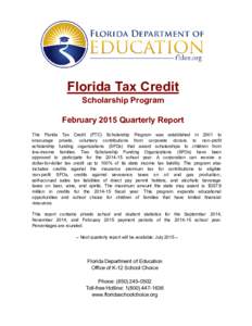 Florida Tax Credit Scholarship Program February 2015 Quarterly Report The Florida Tax Credit (FTC) Scholarship Program was established in 2001 to encourage private, voluntary contributions from corporate donors to non -p