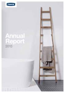 Annual Report 2013 REECE AUSTRALIA LIMITED A.B.N[removed]