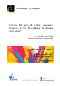 Tricontinental Lectures Series  “ L emme tell yuh all a tale: Language variation in the Anglophone Caribbean short story” Dr. Jairo Sánchez Galvis