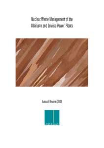 Nuclear Waste Management of the Olkiluoto and Loviisa Power Plants Annual Review 2003  The front cover shows a split copper canister billet, with its crystal structure in view.