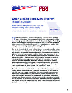 Green Economic Recovery Program Impact on Missouri Part of a National Program to Create Good Jobs and Start Building a Low-Carbon Economy By Robert Pollin, Heidi Garrett-Peltier, James Heintz, and Helen Scharber