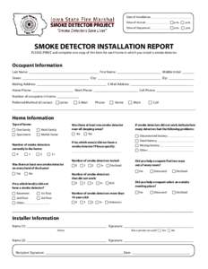 Date of Installation: __________________________ Time of Arrival: _______________ # a.m. # p.m. Time of Departure: ____________ # a.m. # p.m. SMOKE DETECTOR INSTALLATION REPORT PLEASE: PRINT, and complete one copy of thi