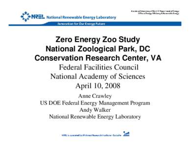 Zero Energy Zoo Study National Zoological Park, DC Conservation Research Center, VA Federal Facilities Council National Academy of Sciences April 10, 2008