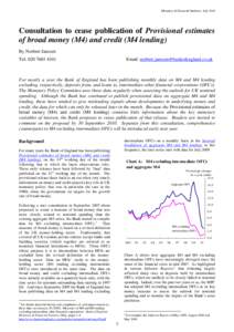 Monetary & Financial Statistics: July[removed]Consultation to cease publication of Provisional estimates of broad money (M4) and credit (M4 lending) By Norbert Janssen Tel: [removed]