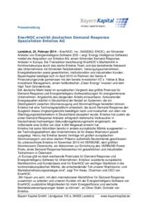 Pressemeldung  EnerNOC erwirbt deutschen Demand Response Spezialisten Entelios AG Landshut, 24. Februar 2014 – EnerNOC, Inc. (NASDAQ: ENOC), ein führender Anbieter von Energieintelligenz-Software (EIS – engl. Energy