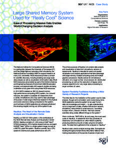 SGI UV : NICS Case Study ® Large Shared Memory System Used for “Really Cool” Science Ease of Processing Massive Data Enables