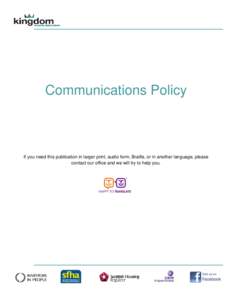 Communications Policy  If you need this publication in larger print, audio form, Braille, or in another language, please contact our office and we will try to help you.  KINGDOM HOUSING GROUP