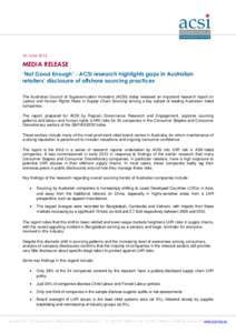 24 June[removed]MEDIA RELEASE ‘Not Good Enough’ - ACSI research highlights gaps in Australian retailers’ disclosure of offshore sourcing practices The Australian Council of Superannuation Investors (ACSI) today relea