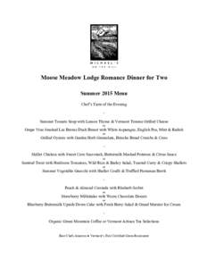 Moose Meadow Lodge Romance Dinner for Two Summer 2015 Menu Chef’s Taste of the Evening Summer Tomato Soup with Lemon Thyme & Vermont Tomme Grilled Cheese or