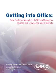 Getting into Office: Being Elected or Appointed into Office in Washington Counties, Cities, Towns, and Special Districts Municipal Research and Services Center Report Number 62 Revised