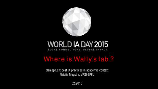 Where is Wally’s lab ? plan.epfl.ch: best IA practices in academic context Natalie Meystre, VPSI-EPFL[removed]  How to find somebody at EPFL ?