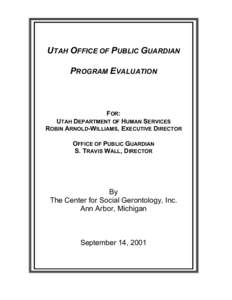 UTAH OFFICE OF PUBLIC GUARDIAN PROGRAM EVALUATION FOR: UTAH DEPARTMENT OF HUMAN SERVICES ROBIN ARNOLD-WILLIAMS, EXECUTIVE DIRECTOR