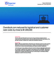 Experian Data Quality Overstock.com / Client Case Study Overstock.com reduced its logistical and customer care costs by close to $1,000,000 OBJECTIVE
