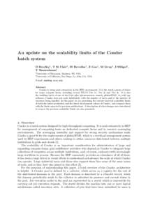 An update on the scalability limits of the Condor batch system D Bradley1 , T St Clair1 , M Farrellee1 , Z Guo1 , M Livny1 , I Sfiligoi2 , T Tannenbaum1 1 2