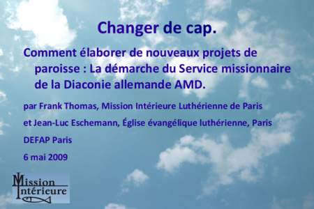 Changer de cap. Comment élaborer de nouveaux projets de paroisse : La démarche du Service missionnaire de la Diaconie allemande AMD. par Frank Thomas, Mission Intérieure Luthérienne de Paris et Jean-Luc Eschemann, É