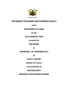 REPUBLIC OF GHANA  THE BUDGET STATEMENT AND ECONOMIC POLICY of the GOVERNMENT OF GHANA for the