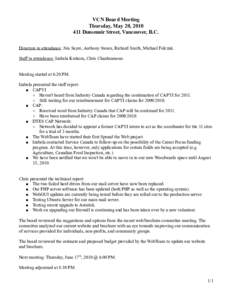 VCN Board Meeting Thursday, May 20, [removed]Dunsmuir Street, Vancouver, B.C. Directors in attendance: Jim Sayre, Anthony Swain, Richard Smith, Michael Felczak. Staff in attendance: Izabela Krekora, Chris Chanhsamone. Me