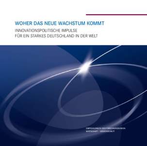 Woher das neue Wachstum kommt Innovationspolitische Impulse für ein starkes Deutschland in der Welt Empfehlungen der Forschungsunion Wirtschaft – Wissenschaft