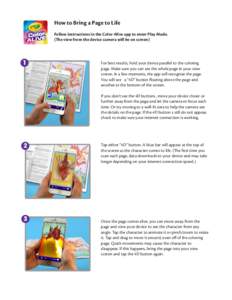 How to Bring a Page to Life Follow instructions in the Color Alive app to enter Play Mode. (The view from the device camera will be on screen) 1